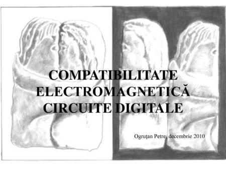 COMPATIBILITATE ELECTROMAGNETICĂ CIRCUITE DIGITALE