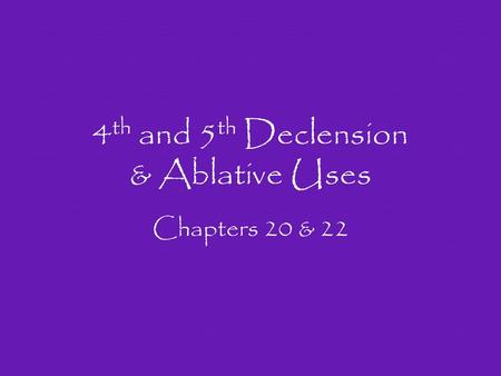 4th and 5th Declension & Ablative Uses