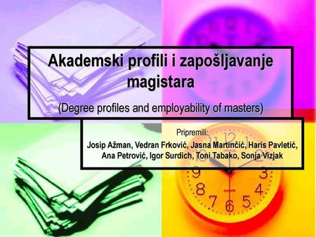 Akademski profili i zapošljavanje magistara (Degree profiles and employability of masters) Pripremili: Josip Ažman, Vedran Frković, Jasna Martinčić, Haris.
