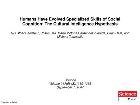 Humans Have Evolved Specialized Skills of Social Cognition: The Cultural Intelligence Hypothesis by Esther Herrmann, Josep Call, María Victoria Hernàndez-Lloreda,