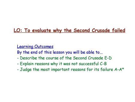 LO: To evaluate why the Second Crusade failed