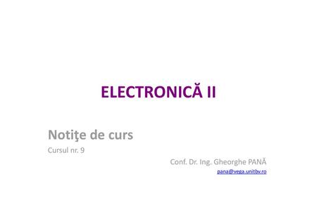 ELECTRONICĂ II Notiţe de curs Cursul nr. 9