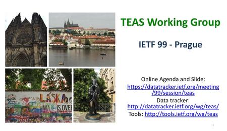TEAS Working Group IETF 99 - Prague Online Agenda and Slide: