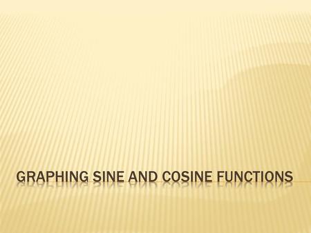 Graphing SinE and Cosine FUnctions