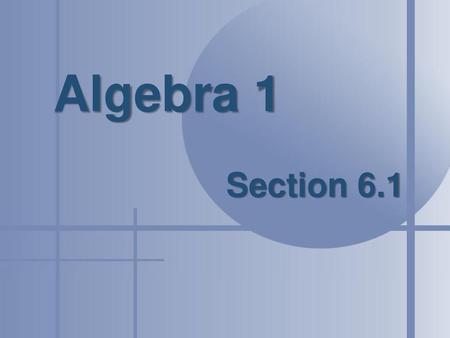 Algebra 1 Section 6.1.