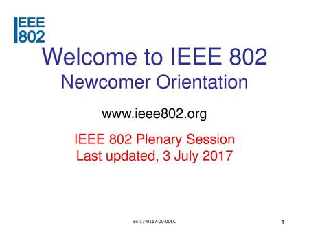Welcome to IEEE 802 Newcomer Orientation