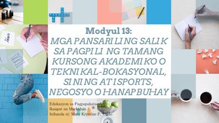 Modyul 13: MGA PANSARILING SALIK SA PAGPILI NG TAMANG KURSONG AKADEMIKO O TEKNIKAL-BOKASYONAL, SINING AT ISPORTS, NEGOSYO O HANAPBUHAY Edukasyon sa Pagpapakatao.