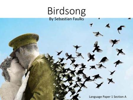 Birdsong By Sebastian Faulks Language Paper 1 Section A.
