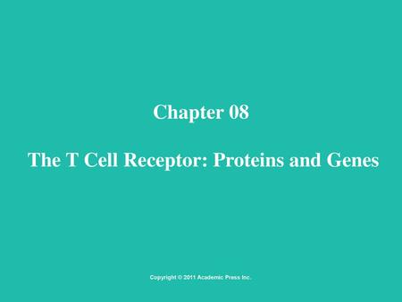 Chapter 08 The T Cell Receptor: Proteins and Genes