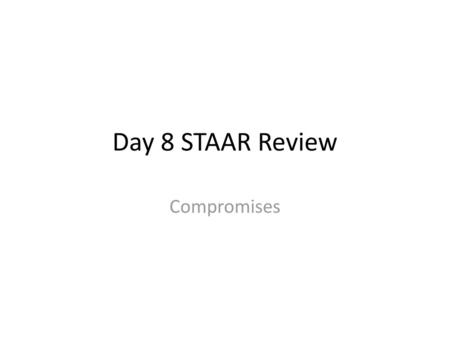 Day 8 STAAR Review Compromises.