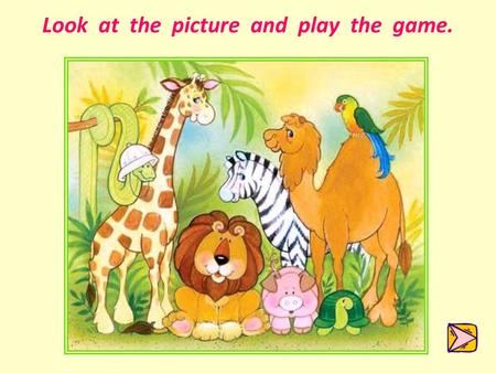 Look at the picture and play the game.