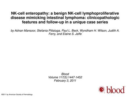 NK-cell enteropathy: a benign NK-cell lymphoproliferative disease mimicking intestinal lymphoma: clinicopathologic features and follow-up in a unique case.