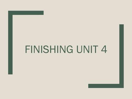 Finishing Unit 4.