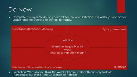 Do Now Complete the Fryer Model on your desk for the word Initiation. This will help us to better understand the purpose of our text for today. Prediction: