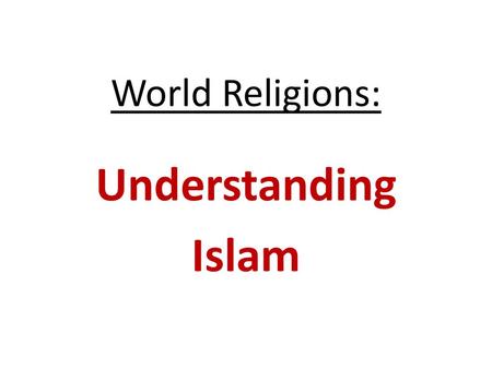 World Religions: Understanding Islam.