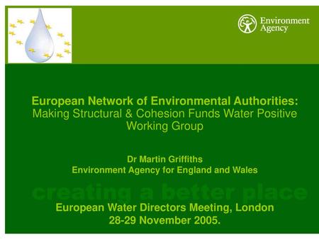 European Network of Environmental Authorities: Making Structural & Cohesion Funds Water Positive Working Group Dr Martin Griffiths Environment Agency for.