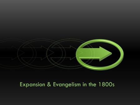 Expansion & Evangelism in the 1800s