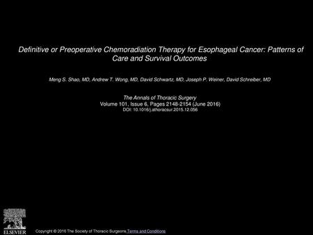 Definitive or Preoperative Chemoradiation Therapy for Esophageal Cancer: Patterns of Care and Survival Outcomes  Meng S. Shao, MD, Andrew T. Wong, MD,