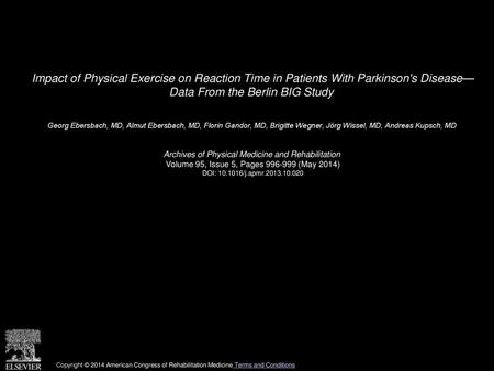 Impact of Physical Exercise on Reaction Time in Patients With Parkinson's Disease— Data From the Berlin BIG Study  Georg Ebersbach, MD, Almut Ebersbach,