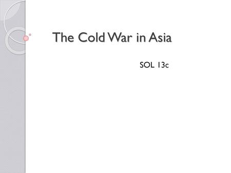 The Cold War in Asia SOL 13c.