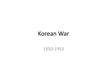 Korean War 1950-1953.