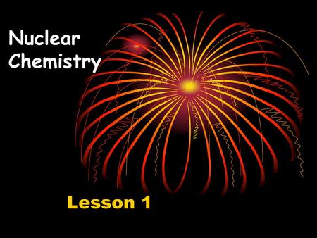 Nuclear Chemistry Lesson 1.