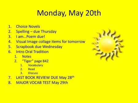 Monday, May 20th Choice Novels Spelling – due Thursday I am…Poem due!