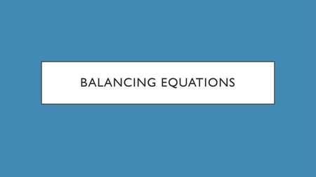 Balancing equations.