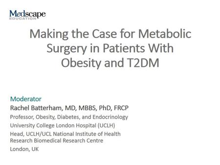 Making the Case for Metabolic Surgery in Patients With Obesity and T2DM.