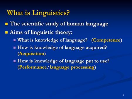 What is Linguistics? The scientific study of human language