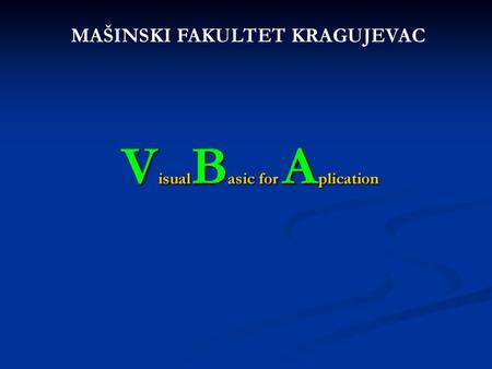 MAŠINSKI FAKULTET KRAGUJEVAC VisualBasic for Aplication