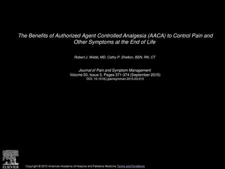 The Benefits of Authorized Agent Controlled Analgesia (AACA) to Control Pain and Other Symptoms at the End of Life  Robert J. Webb, MD, Cathy P. Shelton,