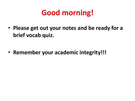 Good Morning Please Get Out Your Notes And Be Ready For Vocab Quiz 3 Remember Your Academic Integrity Ppt Download
