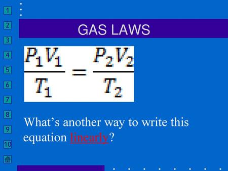 GAS LAWS What’s another way to write this equation linearly?