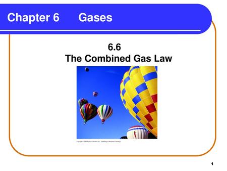 Chapter 6 Gases 6.6 The Combined Gas Law.
