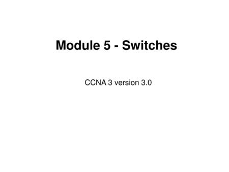 Module 5 - Switches CCNA 3 version 3.0.