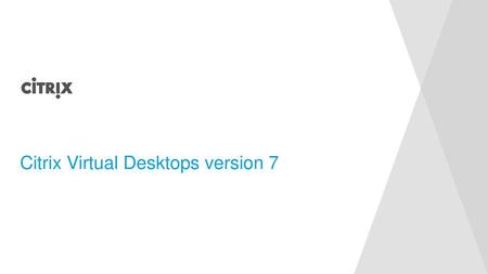 Citrix Virtual Desktops version 7