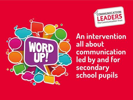 Explain to the group of pupils that they have been given an important opportunity to lead this intervention in their schools. They are communication role.