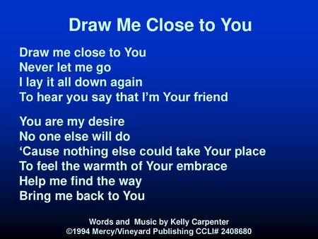 Draw Me Close to You Draw me close to You Never let me go