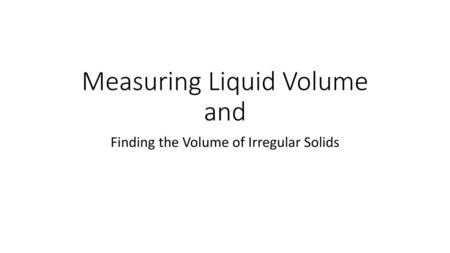 Measuring Liquid Volume and