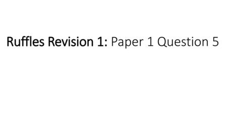 Ruffles Revision 1: Paper 1 Question 5