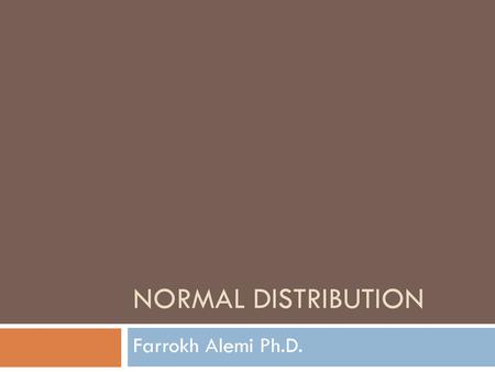 Normal Distribution Farrokh Alemi Ph.D.