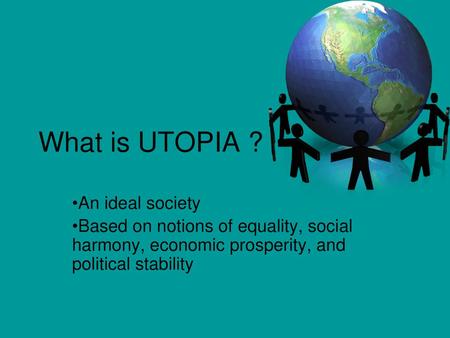 What is UTOPIA ? An ideal society