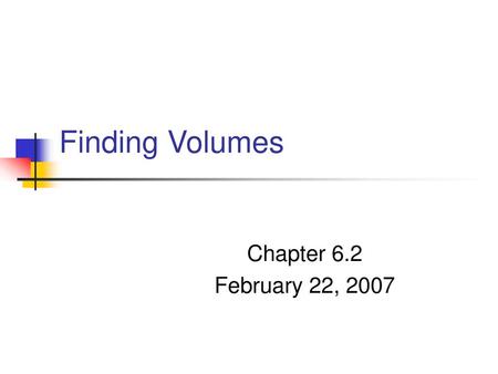 Finding Volumes Chapter 6.2 February 22, 2007.