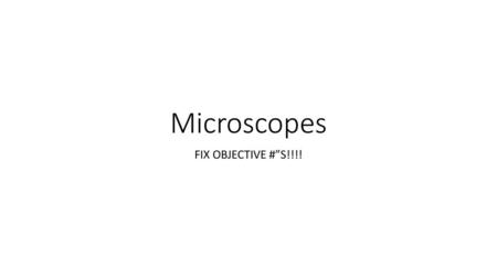 Microscopes FIX OBJECTIVE #”S!!!!.