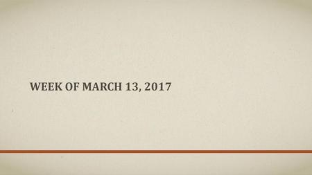 Week of March 13, 2017.