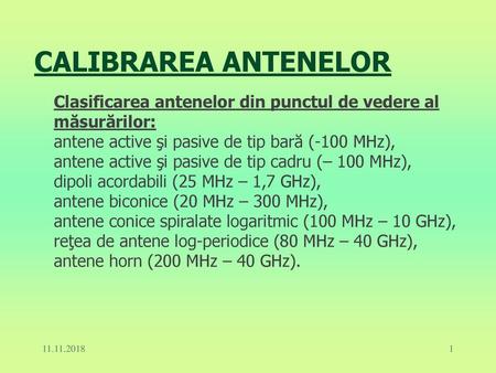 CALIBRAREA ANTENELOR Clasificarea antenelor din punctul de vedere al măsurărilor: antene active şi pasive de tip bară (-100 MHz), antene active şi pasive.