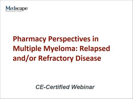 Pharmacy Perspectives in Multiple Myeloma: Relapsed and/or Refractory Disease.