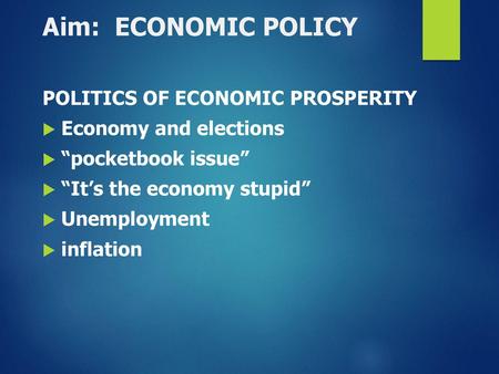 Aim: ECONOMIC POLICY POLITICS OF ECONOMIC PROSPERITY