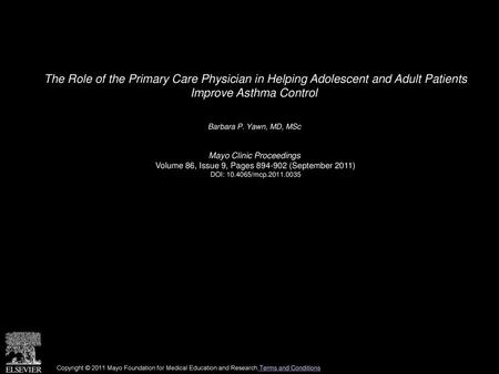 The Role of the Primary Care Physician in Helping Adolescent and Adult Patients Improve Asthma Control  Barbara P. Yawn, MD, MSc  Mayo Clinic Proceedings 